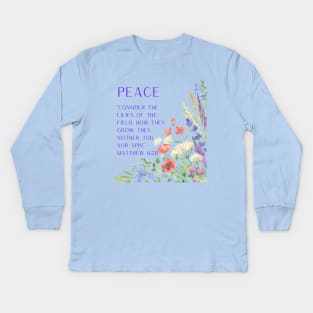 Matthew 6:28 - Peace: Consider the Lilies of the Field Kids Long Sleeve T-Shirt